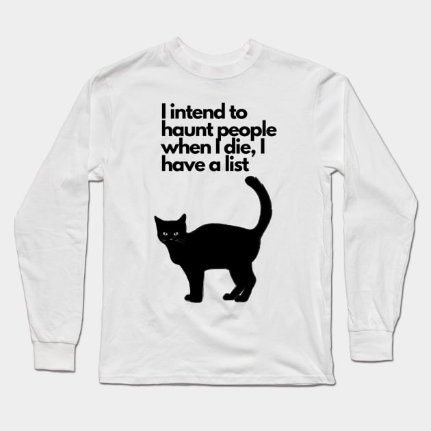 I intend to haunt people when I die, I have a list black cat funny Long Sleeve T-Shirt by LukjanovArt